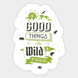 ALL GOOD THINGS ARE WILD AND FREE Sticker